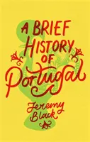 Krótka historia Portugalii: niezbędna dla podróżników - A Brief History of Portugal: Indispensable for Travellers