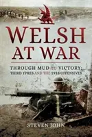 Walijczycy na wojnie: Przez błoto do zwycięstwa: Trzecie Ypres i ofensywy 1918 roku - The Welsh at War: Through Mud to Victory: Third Ypres and the 1918 Offensives