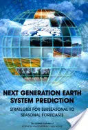 Przewidywanie systemu ziemskiego nowej generacji: Strategie dla prognoz podsezonowych i sezonowych - Next Generation Earth System Prediction: Strategies for Subseasonal to Seasonal Forecasts