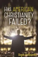 Czy amerykańskie chrześcijaństwo zawiodło? - Has American Christianity Failed?