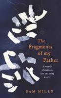 Fragmenty mojego ojca - wspomnienie szaleństwa, miłości i bycia opiekunem - Fragments of my Father - A Memoir of Madness, Love and Being a Carer