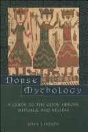 Norse Mythology: Przewodnik po bogach, bohaterach, rytuałach i wierzeniach - Norse Mythology: A Guide to the Gods, Heroes, Rituals, and Beliefs