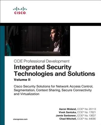 Integrated Security Technologies and Solutions - Volume II: Cisco Security Solutions for Network Access Control, Segmentation, Context Sharing, Secure