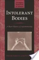 Nietolerancyjne ciała: Krótka historia autoimmunizacji - Intolerant Bodies: A Short History of Autoimmunity
