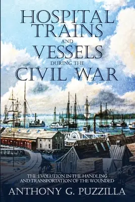 Pociągi i statki szpitalne podczas wojny secesyjnej: Ewolucja w obsłudze i transporcie rannych - Hospital Trains and Vessels during the Civil War: The Evolution in the Handling and Transportation of the Wounded