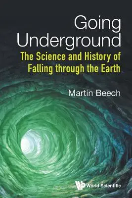 Going Underground: Nauka i historia spadania przez ziemię - Going Underground: The Science and History of Falling Through the Earth