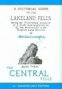 Central Fells - obrazkowy przewodnik po wzgórzach Lakeland Fells - Central Fells - A Pictorial Guide to the Lakeland Fells