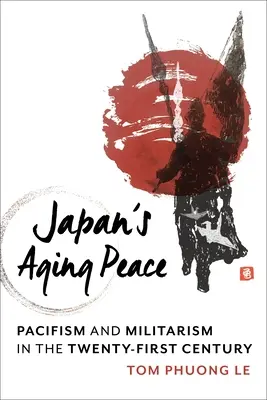 Japoński starzejący się pokój: Pacyfizm i militaryzm w XXI wieku - Japan's Aging Peace: Pacifism and Militarism in the Twenty-First Century