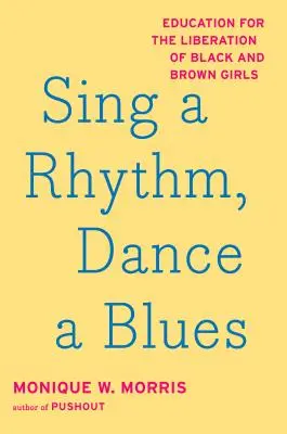 Śpiewaj rytm, tańcz bluesa: Edukacja na rzecz wyzwolenia czarnych i brązowych dziewcząt - Sing a Rhythm, Dance a Blues: Education for the Liberation of Black and Brown Girls