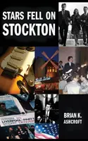Gwiazdy spadły na Stockton: Historia zespołu The Denvers: Wspomnienia z życia w zespole rockowym w latach 60. XX wieku - Stars Fell on Stockton: The story of The Denvers: A memoir of life in a rock band in the 1960s