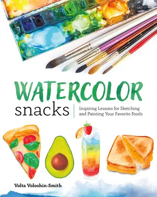 Akwarelowe przekąski: Inspirujące lekcje szkicowania i malowania ulubionych potraw - Watercolor Snacks: Inspiring Lessons for Sketching and Painting Your Favorite Foods