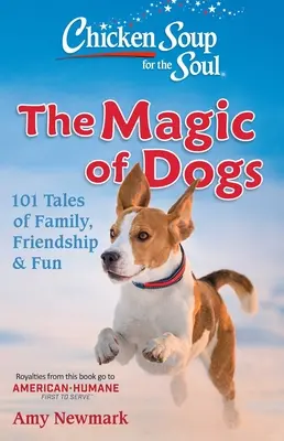 Chicken Soup for the Soul: The Magic of Dogs: 101 opowieści o rodzinie, przyjaźni i zabawie - Chicken Soup for the Soul: The Magic of Dogs: 101 Tales of Family, Friendship & Fun