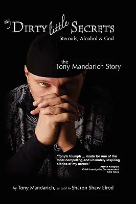 Moje brudne sekrety - sterydy, alkohol i Bóg: Historia Tony'ego Mandaricha - My Dirty Little Secrets - Steroids, Alcohol & God: The Tony Mandarich Story