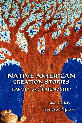 Opowieści rdzennych Amerykanów o rodzinie i przyjaźni: Historie opowiedziane na nowo - Native American Creation Stories of Family and Friendship: Stories Retold