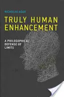 Prawdziwie ludzkie ulepszenia: Filozoficzna obrona ograniczeń - Truly Human Enhancement: A Philosophical Defense of Limits