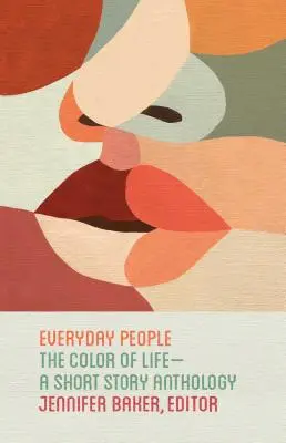 Everyday People: Kolor życia - antologia opowiadań - Everyday People: The Color of Life--A Short Story Anthology