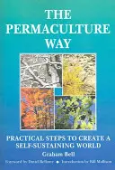 Permakultura - praktyczne kroki do stworzenia samowystarczalnego świata - Permaculture Way - Practical Steps to Create a Self-Sustaining World