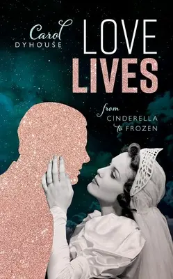 Miłość żyje: Od Kopciuszka do Krainy Lodu - Love Lives: From Cinderella to Frozen