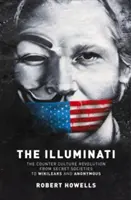 The Illuminati: Rewolucja kontrkulturowa - od tajnych stowarzyszeń po Wilkileaks i Anonymous - The Illuminati: The Counter Culture Revolution-From Secret Societies to Wilkileaks and Anonymous