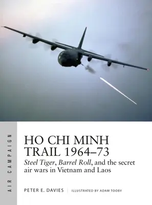 Szlak Ho Chi Minha 1964-73: Stalowy Tygrys, Barrel Roll i tajne wojny powietrzne w Wietnamie i Laosie - Ho Chi Minh Trail 1964-73: Steel Tiger, Barrel Roll, and the Secret Air Wars in Vietnam and Laos