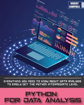 Python do analizy danych: Wszystko, co musisz wiedzieć o analizie danych, aby z łatwością osiągnąć poziom średniozaawansowany Pythona. - Python for Data Analysis: Everything you Need to Know About Data Analysis to Easily Get the Python Intermediate Level.