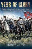 Rok chwały: Życie i bitwy Jeba Stuarta i jego kawalerii, czerwiec 1862 r. - czerwiec 1863 r. - Year of Glory: The Life and Battles of Jeb Stuart and His Cavalry, June 1862-June 1863