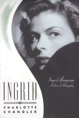 Ingrid: Ingrid Bergman: Osobista biografia - Ingrid: Ingrid BergmanA Personal Biography