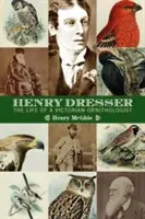 Henry Dresser i wiktoriańska ornitologia: Ptaki, książki i biznes - Henry Dresser and Victorian ornithology: Birds, books and business