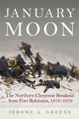 Styczniowy księżyc: Ucieczka Północnych Czejenów z Fortu Robinson, 1878-1879 - January Moon: The Northern Cheyenne Breakout from Fort Robinson, 1878-1879