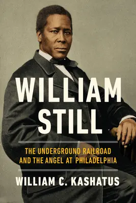 William Still: Kolej podziemna i anioł w Filadelfii - William Still: The Underground Railroad and the Angel at Philadelphia