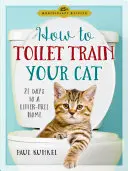 Jak oduczyć kota załatwiania się w toalecie: 21 dni do domu bez śmieci - How to Toilet Train Your Cat: 21 Days to a Litter-Free Home