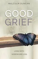 Dobry smutek: Życie ze smutkiem i stratą - Good Grief: Living with Sorrow and Loss