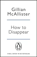 How to Disappear - trzymający w napięciu thriller psychologiczny z zakończeniem, które zapiera dech w piersiach. - How to Disappear - The gripping psychological thriller with an ending that will take your breath away