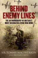 Behind Enemy Lines: Autobiografia najbardziej odznaczonego żyjącego brytyjskiego bohatera wojennego - Behind Enemy Lines: The Autobiography of Britain's Most Decorated Living War Hero