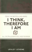 Myślę, więc jestem - cała filozofia, którą musisz znać - I Think, Therefore I Am - All the Philosophy You Need to Know