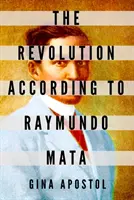 Rewolucja według Raymundo Maty - The Revolution According to Raymundo Mata