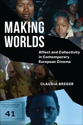 Tworzenie światów: afekt i zbiorowość we współczesnym kinie europejskim - Making Worlds: Affect and Collectivity in Contemporary European Cinema