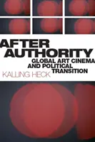 After Authority: Globalne kino artystyczne i przemiany polityczne - After Authority: Global Art Cinema and Political Transition