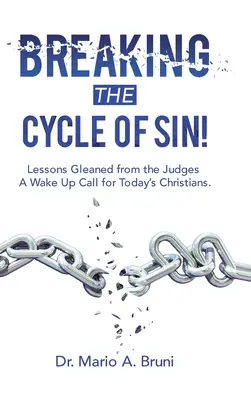 Przerwanie cyklu grzechu! Lekcje wyciągnięte z Sędziów - pobudka dla współczesnych chrześcijan. - Breaking the Cycle of Sin!: Lessons Gleaned from the Judges a Wake up Call for Today's Christians.