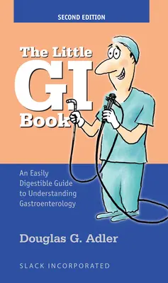 The Little GI Book: Łatwo przyswajalny przewodnik do zrozumienia gastroenterologii - The Little GI Book: An Easily Digestible Guide to Understanding Gastroenterology