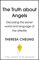 Prawda o aniołach: Dekodowanie sekretnego świata i języka życia pozagrobowego - The Truth about Angels: Decoding the Secret World and Language of the Afterlife