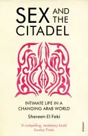 Seks i cytadela - życie intymne w zmieniającym się świecie arabskim - Sex and the Citadel - Intimate Life in a Changing Arab World