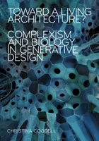 W stronę żywej architektury: Kompleksowość i biologia w projektowaniu generatywnym - Toward a Living Architecture?: Complexism and Biology in Generative Design