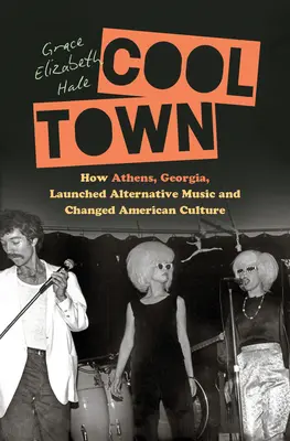 Cool Town: Jak Ateny w stanie Georgia zapoczątkowały muzykę alternatywną i zmieniły amerykańską kulturę - Cool Town: How Athens, Georgia, Launched Alternative Music and Changed American Culture