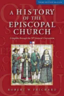 Historia Kościoła Episkopalnego - trzecie poprawione wydanie: Kompletna do 78 Konwencji Generalnej - A History of the Episcopal Church - Third Revised Edition: Complete Through the 78th General Convention