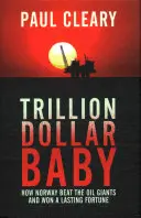 Trillion Dollar Baby: Jak Norwegia pokonała gigantów naftowych i zdobyła trwałą fortunę - Trillion Dollar Baby: How Norway Beat the Oil Giants and Won a Lasting Fortune