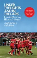 Pod światłami i w ciemności: Nieopowiedziane historie kobiecej piłki nożnej - Under the Lights and in the Dark: Untold Stories of Women's Soccer