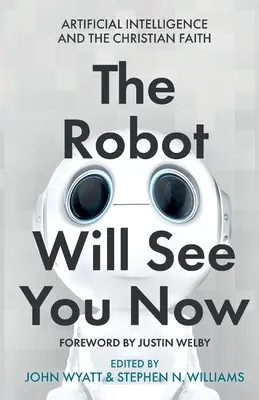 Robot zobaczy cię teraz: Sztuczna inteligencja a wiara chrześcijańska - The Robot Will See You Now: Artificial Intelligence and the Christian Faith