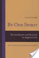 Jednym duchem: Pojednanie i odnowa w życiu anglikańskim - z przedmową arcybiskupa Canterbury - By One Spirit: Reconciliation and Renewal in Anglican Life- With a Preface by the Archbishop of Canterbury