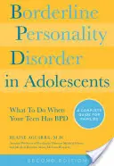 Borderline Personality Disorder in Adolescents, 2nd Edition: Co robić, gdy nastolatek ma Bpd: Kompletny przewodnik dla rodzin - Borderline Personality Disorder in Adolescents, 2nd Edition: What to Do When Your Teen Has Bpd: A Complete Guide for Families